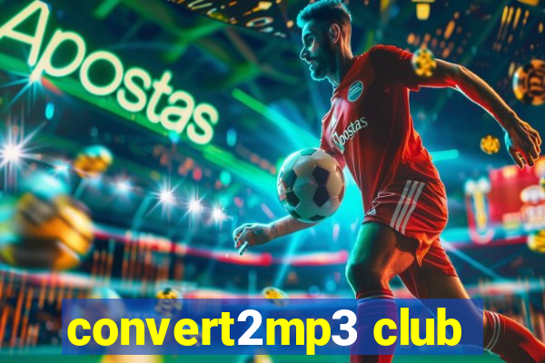 convert2mp3 club